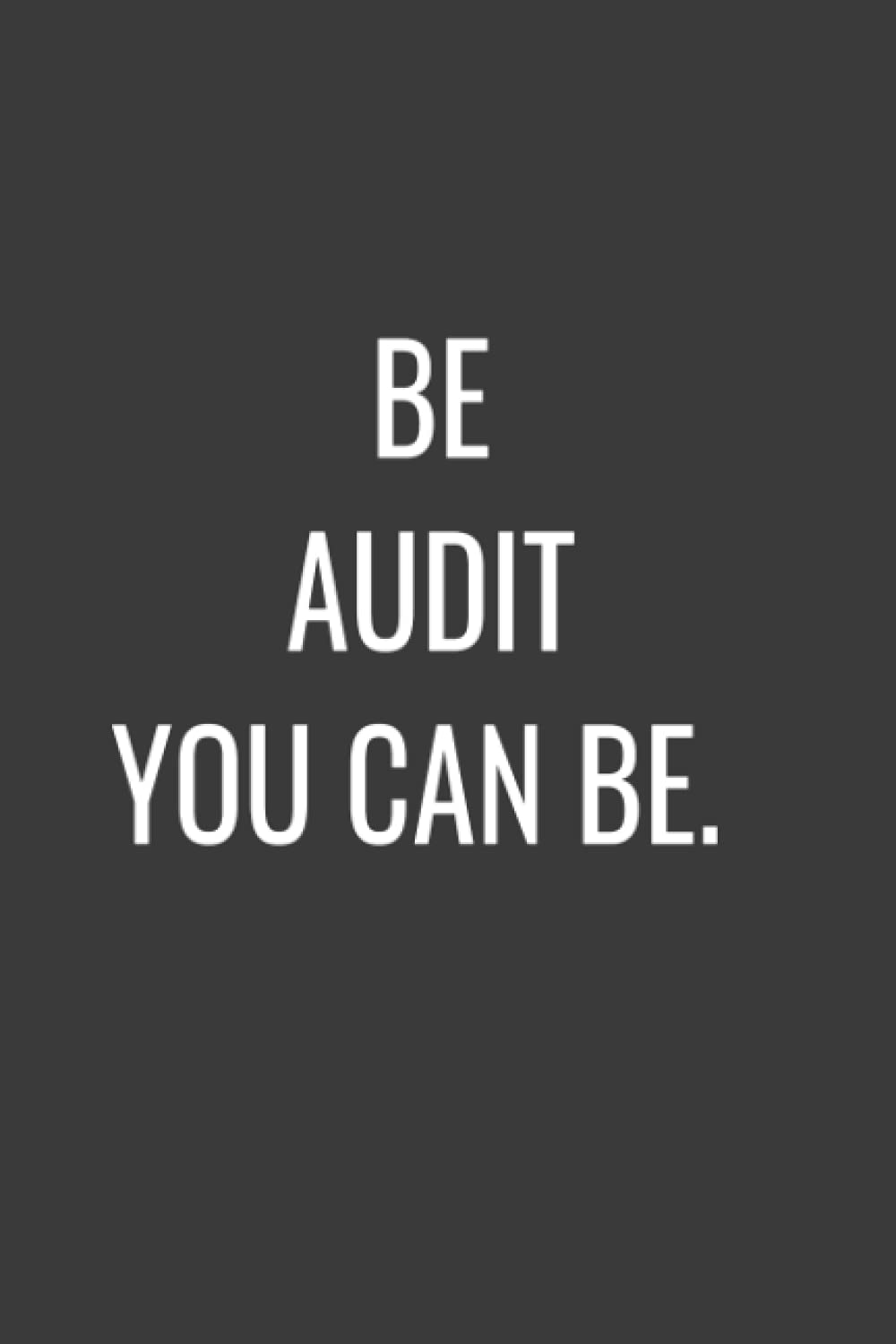 Be Audit You Can Be: A Great Gag Gift for Accountants CPA Accountancy/ Notebook Accounting Coworker Blank Lined Journal, 6x9 inches, 120 Pages