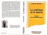  Le politique et la liberté: Principes d\'anthropologie politique (French Edition)