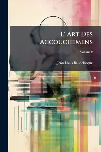 L' Art Des Accouchemens; Volume 2 (French Edition)