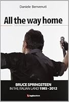 All the way home. Bruce Springsteen in the italian land 1985-2012. Ediz. italiana 8896940761 Book Cover