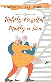 Mildly Forgetful, Madly in Love: A Second Chance Love Story (Madly Every After: A Late in Life Second Chance Love Story Book 1)