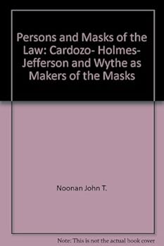 Persons and Masks of the Law: Cardozo, Holmes, Jefferson, and Wythe as Makers of the Masks