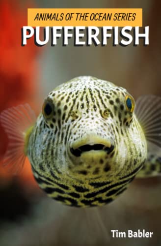 Animals Of The Ocean - Pufferfish (Animals Of The Ocean Series For Kids)