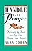 Handle with Prayer: Harnessing the Power to Make Your Dreams Come Through