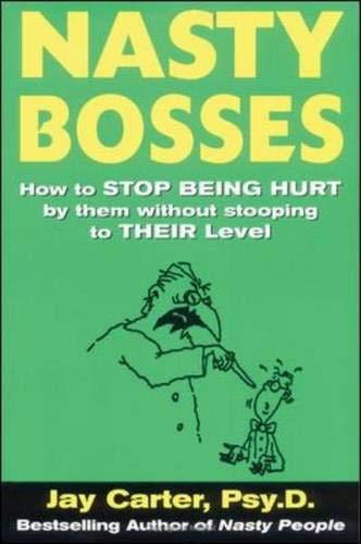 Nasty Bosses : How to Deal with Them without Stooping to Their Level
