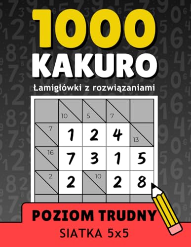 1000 Trudnych Kakuro z Rozwiązaniami, Łamigłówki dla Dorosłych, Siatka 5x5: Wciągające Zadania Logiczne do Treningu Umysłu i Relaksu (Polish Edition)