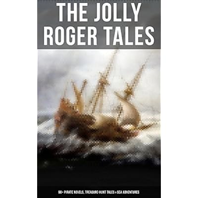 The Jolly Roger Tales: 60+ Pirate Novels, Treasure-Hunt Tales & Sea Adventures