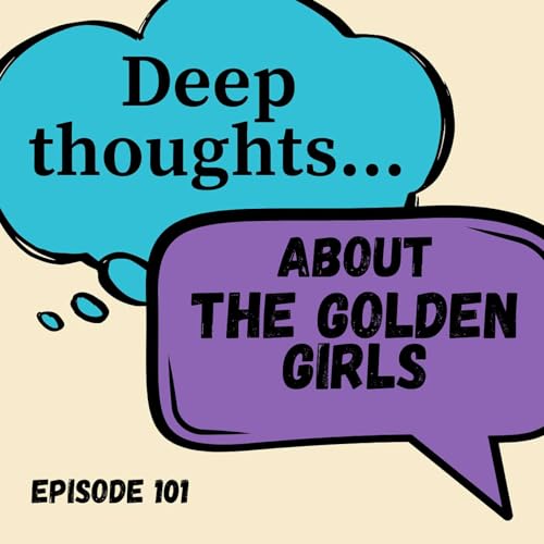 The Golden Girls: Deep Thoughts About Pop Culture's Favorite Foursome of Fearless Women Over Fifty