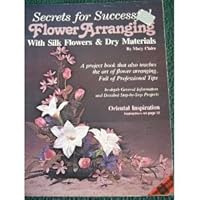 Secrets for successful flower arranging: With silk flowers & dry materials B0006Y5APU Book Cover