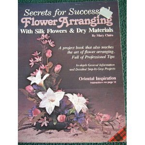 Unknown Binding Secrets for successful flower arranging: With silk flowers & dry materials Book