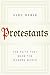 Protestants: The Faith That Made the Modern World