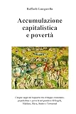 Accumulazione capitalistica a povertà: Cinque saggi sul rapporto tra sviluppo economi-co dinamica demografica e condizioni dei poveri nel pensiero di Engels Malthus Marx Senior e Townsend