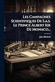 Les Campagnes Scientifiques De S.a.s. Le Prince Albert Ier De Monaco... (French Edition)