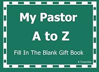 My Pastor A to Z Fill In The Blank Gift Book (A to Z Gift Books) 1519790554 Book Cover