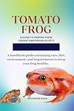 TOMATO FROG: A GUIDE TO KEEPING THESE VIBRANT AMPHIBIANS AS PETS