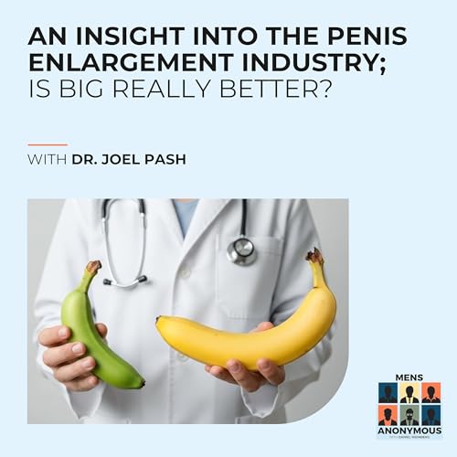 Dr. Joel Pash - An Insight Into The Penis Enlargement Industry; Is Big Really Better?