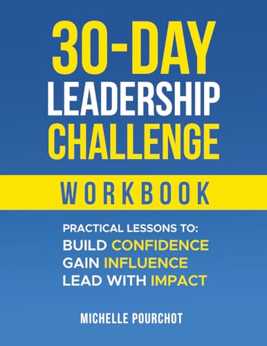 30-Day Leadership Challenge Workbook: Practical Lessons to Build Confidence Influence Impact