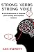 Strong Verbs Strong Voice: A quick reference to improve your writing and impress readers