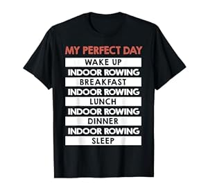 Indoor Rowing My Perfect Day Rower Day Routine T-Shirt