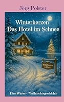 Winterherzen - Das Hotel im Schnee: Eine Winter- / Weihnachtsgeschichte (German Edition) 3695186542 Book Cover