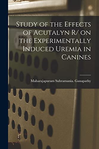 Study of the Effects of Acutalyn R/ on the Experimentally Induced Uremia in Canines
