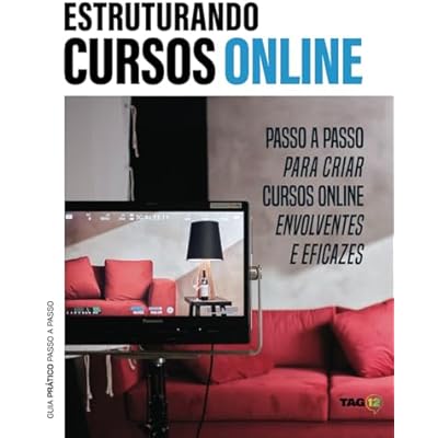 Estruturando Cursos Online: Guia passo a passo para criar cursos online envolventes e eficazes