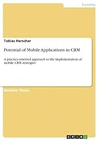 Potential of Mobile Applications in CRM: A practice-oriented approach to the implementation of mobile CRM strategies 3668031045 Book Cover