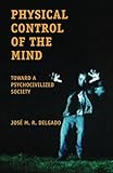 Physical Control of the Mind: Toward a Psychocivilized Society