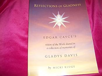Paperback Reflections of Gladness Edgar Cayce's Vision of the Work shared in a collection of memories of Gladys Davis Book