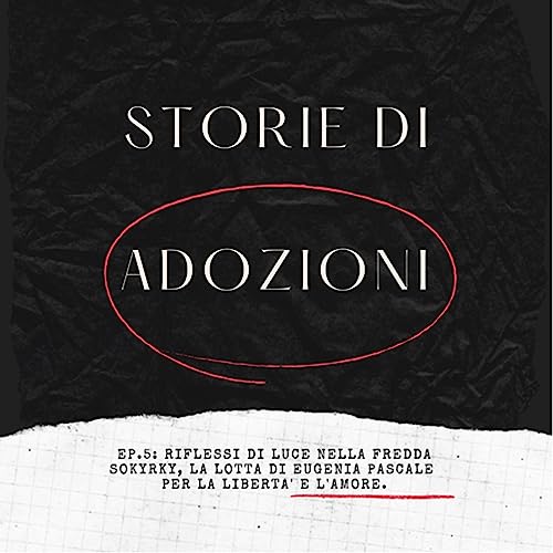 Ep.5 Riflessi di luce nella fredda Sokyrky, la lotta di Eugenia Pascale per la libert&agrave; e l&rsquo;amore
