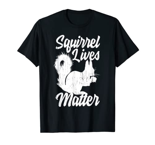 Funny Squirrel Lives Matter Gift Ardilla Amante Hombres Mujeres Camiseta