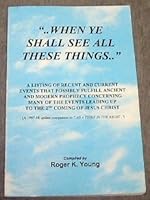 "When ye shall see all these things": A listing of recent and current events that possibly fulfill ancient and modern prophecy concerning many of the ... 1997-98 update to 'As a thief in the night') B0006R2BNQ Book Cover