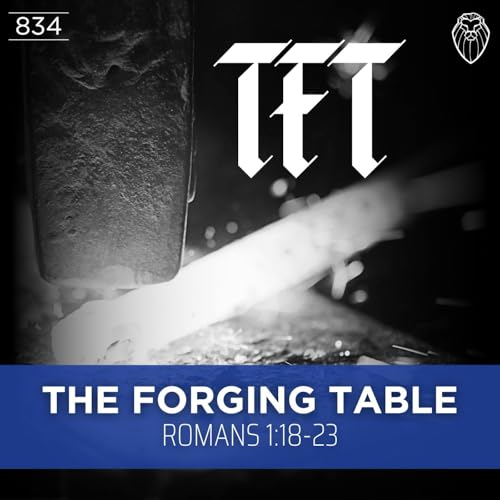 THE FORGING TABLE | Romans 1:18-23 (Ep. 834) Podcast Por  arte de portada