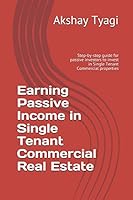 Earning Passive Income in Single Tenant Commercial Real Estate: Step-by-step guide for passive investors to invest in Single Tenant Commercial properties 1976921511 Book Cover