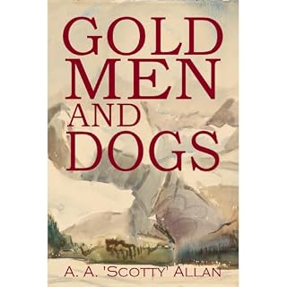 Gold, Men and Dogs Audiobook By A. A. (Scotty) Allan cover art