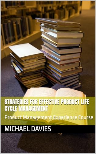 Strategies for Effective Product Life cycle Management: Product Management Experience Course