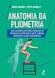  Anatomia da pliometria: guia ilustrado da potência muscular em movimentos esportivos de salto, corrida, arremesso, flexão e agachamento