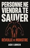 Personne ne Viendra te Sauver : Réveille le Monstre │ Développement Personnel Radical : se Réveiller, Affronter ses Blocages, Reprendre le Contrôle