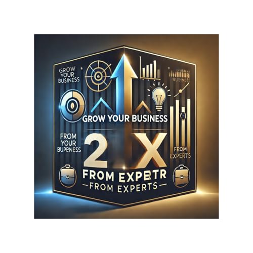Grow Your Business 2x in 2025