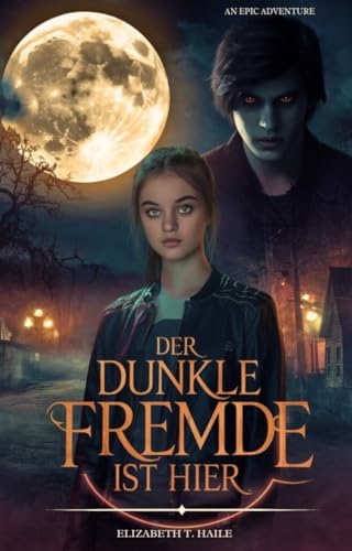 Der Dunkle Fremde ist Hier : Eine Packende Paranormale Jugendromanze voller Geheimnisse, Schatten und Verbotener Begierde