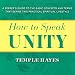 How to Speak Unity: A Seeker's Guide to the Basic Concepts and Terms that Define this Practical Spiritual Lifestyle