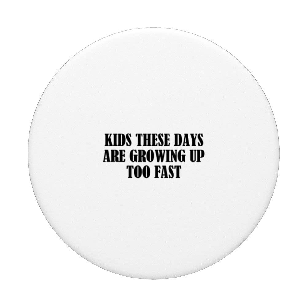 Kids these days are growing up too fast PopSockets Swappable PopGrip, Black - Image 3