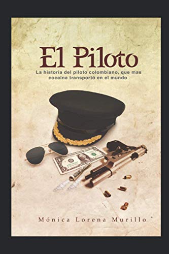 EL PILOTO: La historia del piloto colombiano, que mas cochina transporto en el mundo (Spanish Edition)