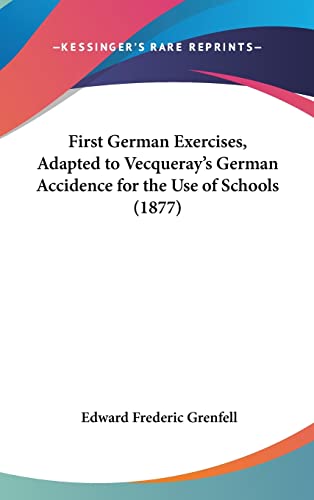 First German Exercises, Adapted to Vecqueray's German Accidence for the Use of Schools (1877)