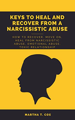 KEYS TO HEAL AND RECOVER FROM A NARCISSISTIC ABUSE: How