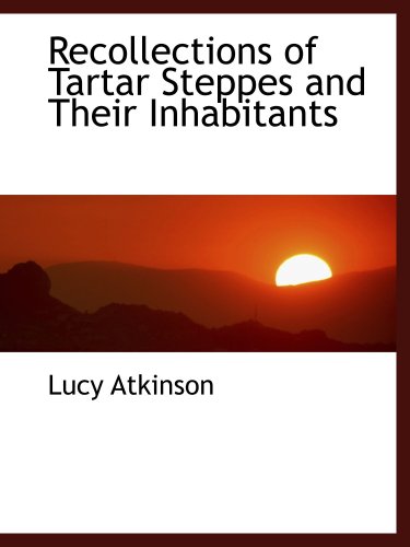 Recollections of Tartar Steppes and Their Inhabitants