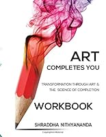 Art Completes You Workbook: Transformation Through Art and the Science of Completion 1983392111 Book Cover