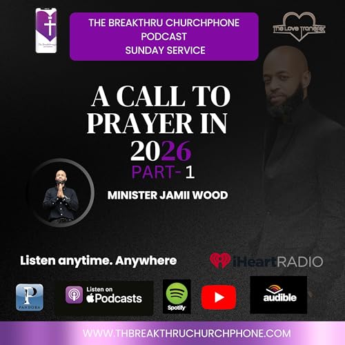 MINISTER JAMII WOOD | A CALL TO PRAYER IN 2026 Part-1 | The Breakthru Sunday Service | The Breakthru Podcast | The Love Transfer Network