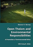 Open Theism and Environmental Responsibilities- A Promotion of Environmental Ethics 3836417405 Book Cover