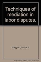 Techniques of mediation in labor disputes, 0379001128 Book Cover